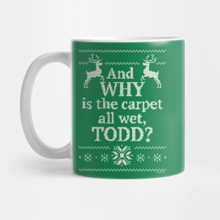 Christmas Vacation "And WHY is the carpet all wet, TODD?" Mug